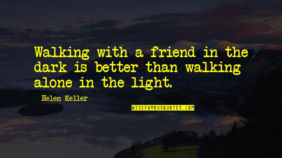 Predicadores De Enlace Quotes By Helen Keller: Walking with a friend in the dark is