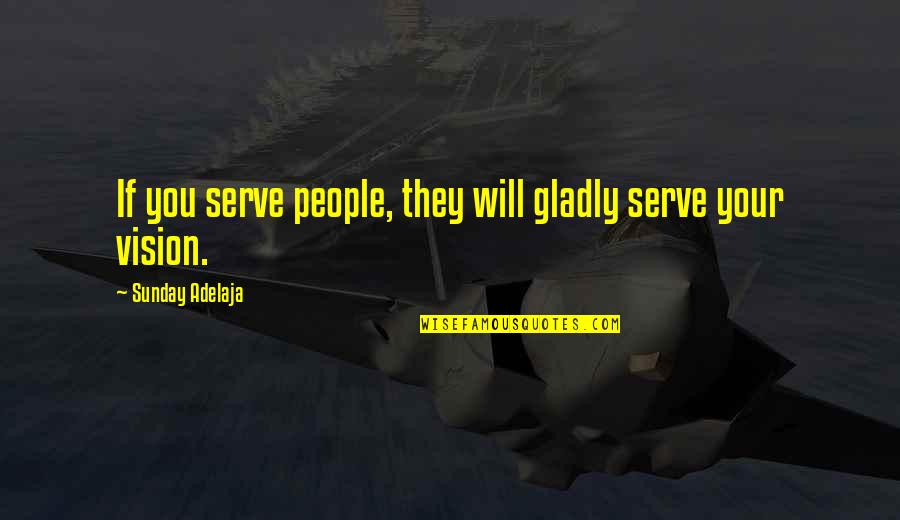 Predicando Las Palabras Quotes By Sunday Adelaja: If you serve people, they will gladly serve