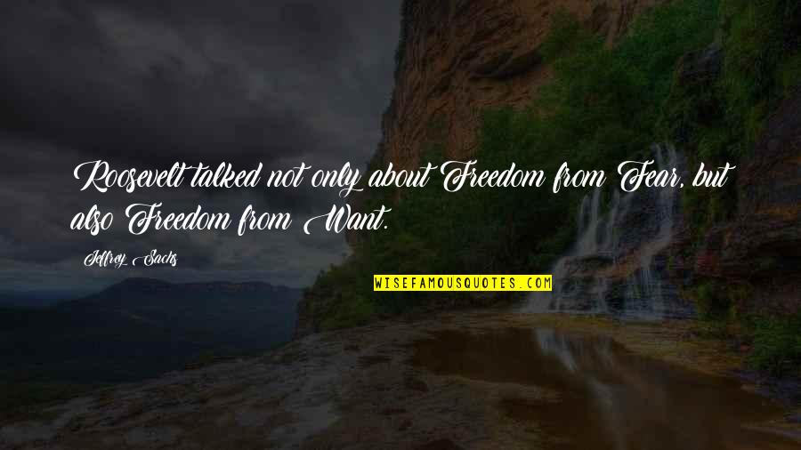 Predicar Las Buenas Quotes By Jeffrey Sachs: Roosevelt talked not only about Freedom from Fear,