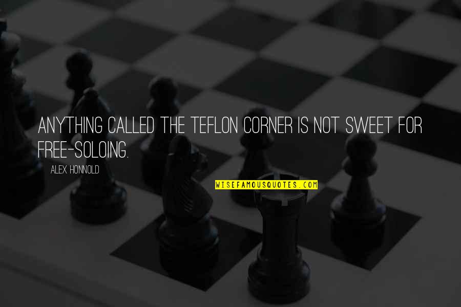 Predicas Cristianas Quotes By Alex Honnold: Anything called the Teflon Corner is not sweet