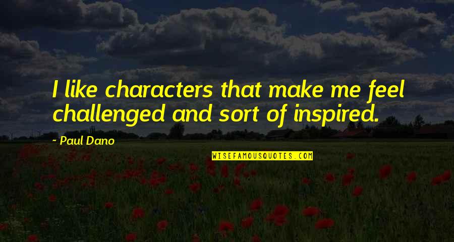 Predicas Cristianas Quotes By Paul Dano: I like characters that make me feel challenged