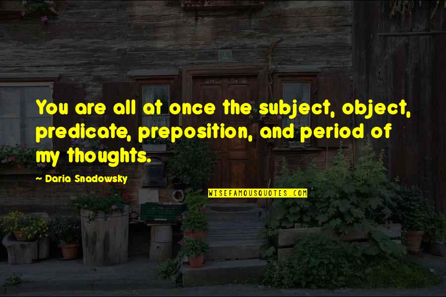 Predicate Quotes By Daria Snadowsky: You are all at once the subject, object,