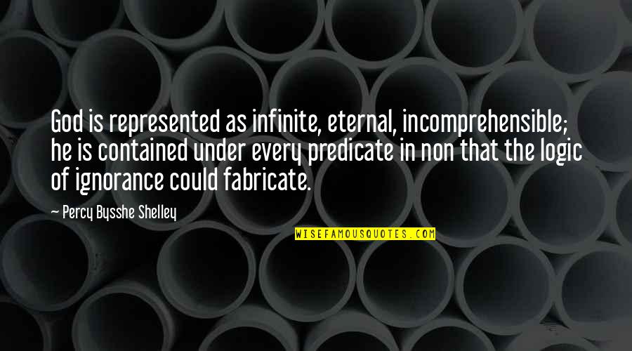 Predicate Quotes By Percy Bysshe Shelley: God is represented as infinite, eternal, incomprehensible; he