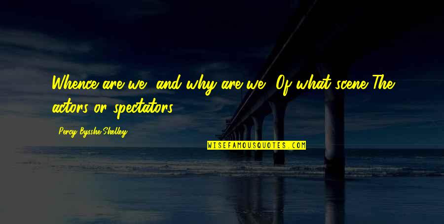 Predicate Quotes By Percy Bysshe Shelley: Whence are we, and why are we? Of
