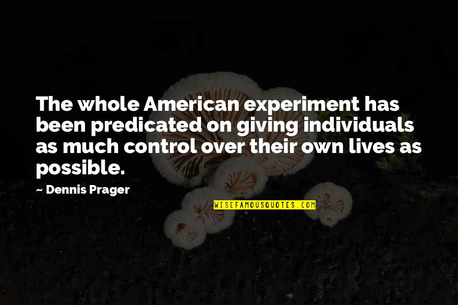 Predicated Quotes By Dennis Prager: The whole American experiment has been predicated on