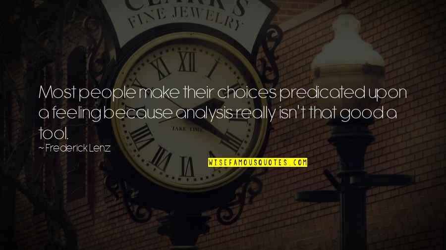 Predicated Quotes By Frederick Lenz: Most people make their choices predicated upon a