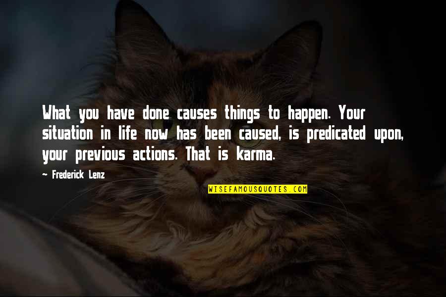 Predicated Quotes By Frederick Lenz: What you have done causes things to happen.