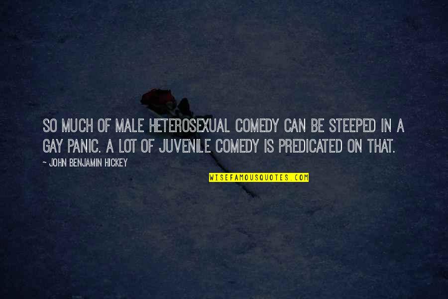 Predicated Quotes By John Benjamin Hickey: So much of male heterosexual comedy can be