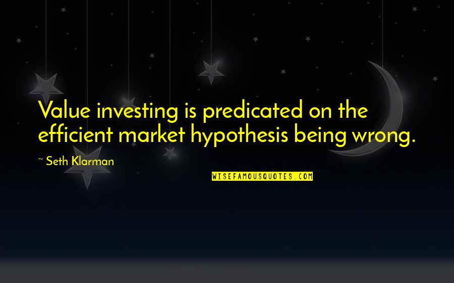 Predicated Quotes By Seth Klarman: Value investing is predicated on the efficient market