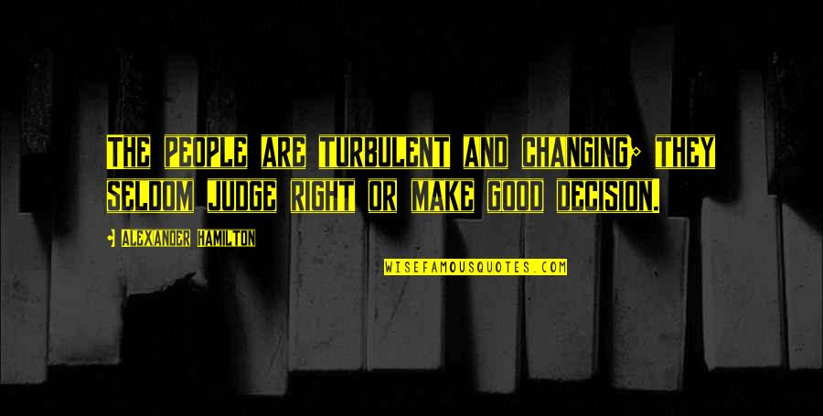 Predicator Variable Quotes By Alexander Hamilton: The people are turbulent and changing; they seldom Predicator Variable Quotes By Alexander Hamilton: The people are turbulent and changing; they seldom