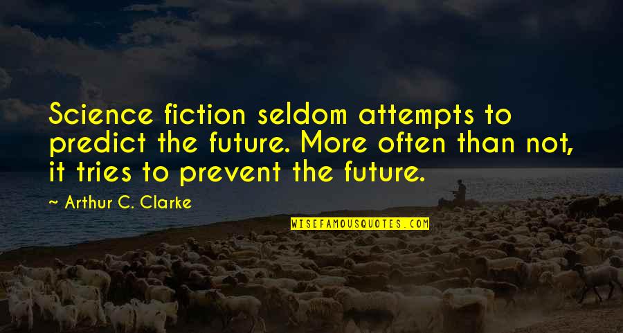 Predict Quotes By Arthur C. Clarke: Science fiction seldom attempts to predict the future.