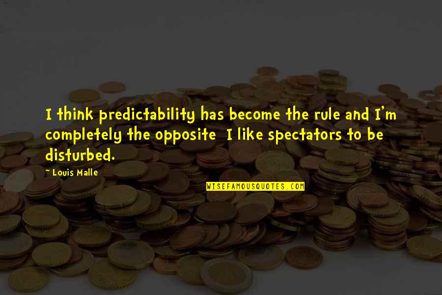 Predictability Quotes By Louis Malle: I think predictability has become the rule and