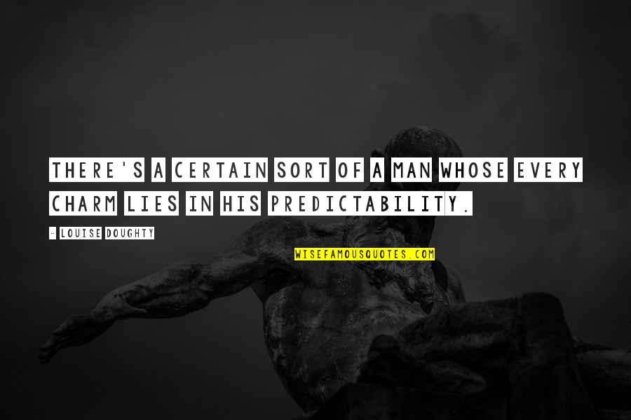 Predictability Quotes By Louise Doughty: There's a certain sort of a man whose