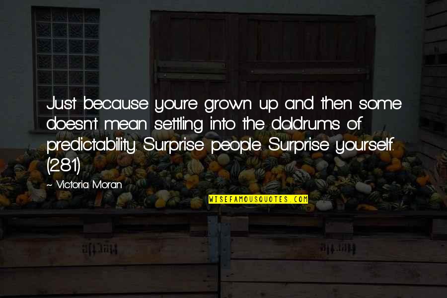Predictability Quotes By Victoria Moran: Just because you're grown up and then some