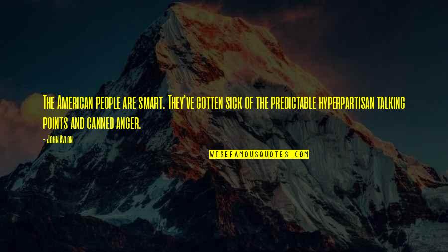 Predictable People Quotes By John Avlon: The American people are smart. They've gotten sick Predictable People Quotes By John Avlon: The American people are smart. They've gotten sick