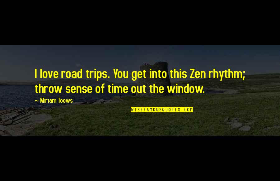 Predictable People Quotes By Miriam Toews: I love road trips. You get into this