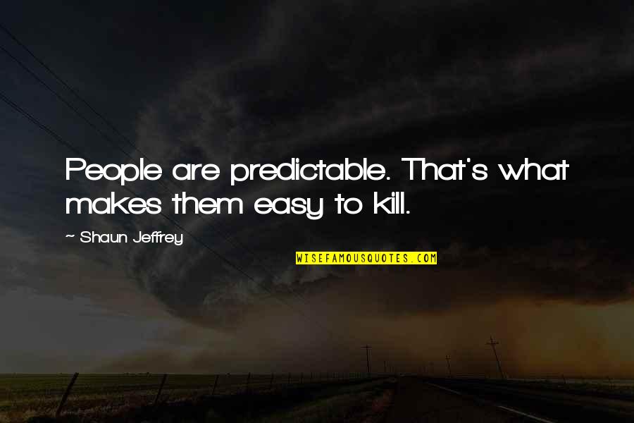 Predictable People Quotes By Shaun Jeffrey: People are predictable. That's what makes them easy Predictable People Quotes By Shaun Jeffrey: People are predictable. That's what makes them easy