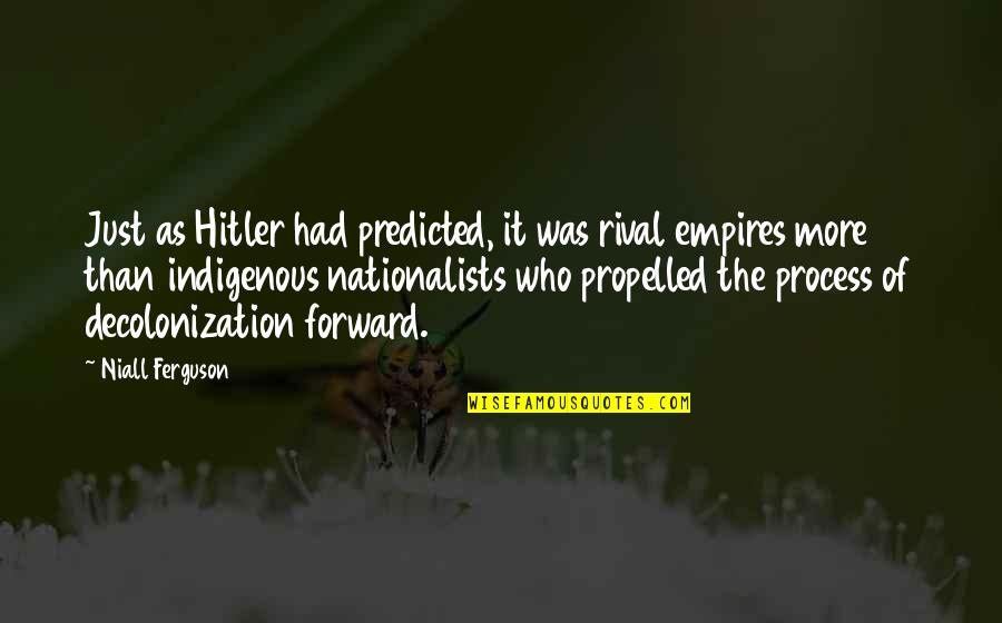 Predicted Quotes By Niall Ferguson: Just as Hitler had predicted, it was rival