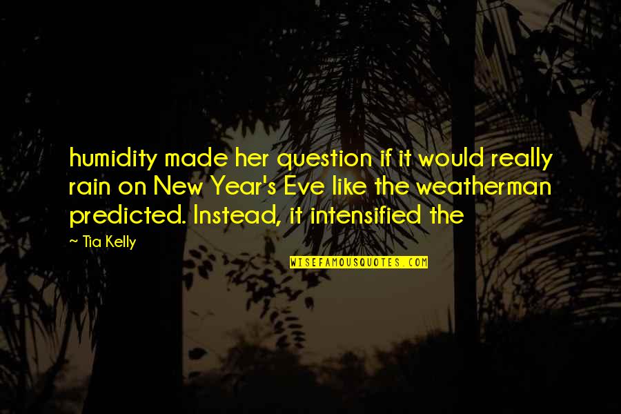 Predicted Quotes By Tia Kelly: humidity made her question if it would really