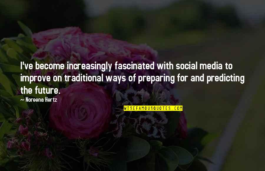 Predicting Your Future Quotes By Noreena Hertz: I've become increasingly fascinated with social media to