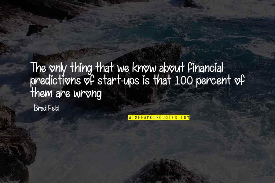 Predictions Quotes By Brad Feld: The only thing that we know about financial