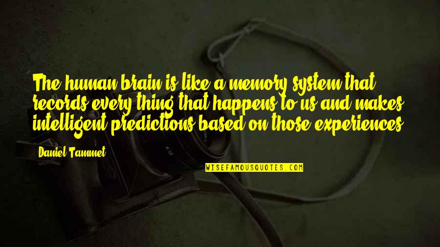 Predictions Quotes By Daniel Tammet: The human brain is like a memory system