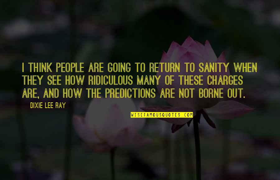 Predictions Quotes By Dixie Lee Ray: I think people are going to return to