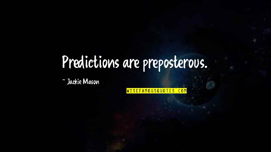 Predictions Quotes By Jackie Mason: Predictions are preposterous.