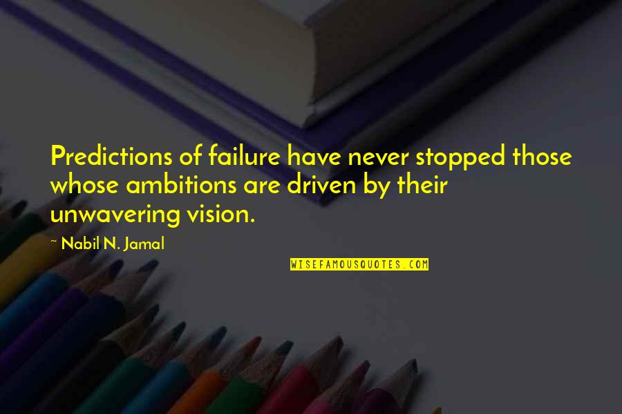 Predictions Quotes By Nabil N. Jamal: Predictions of failure have never stopped those whose