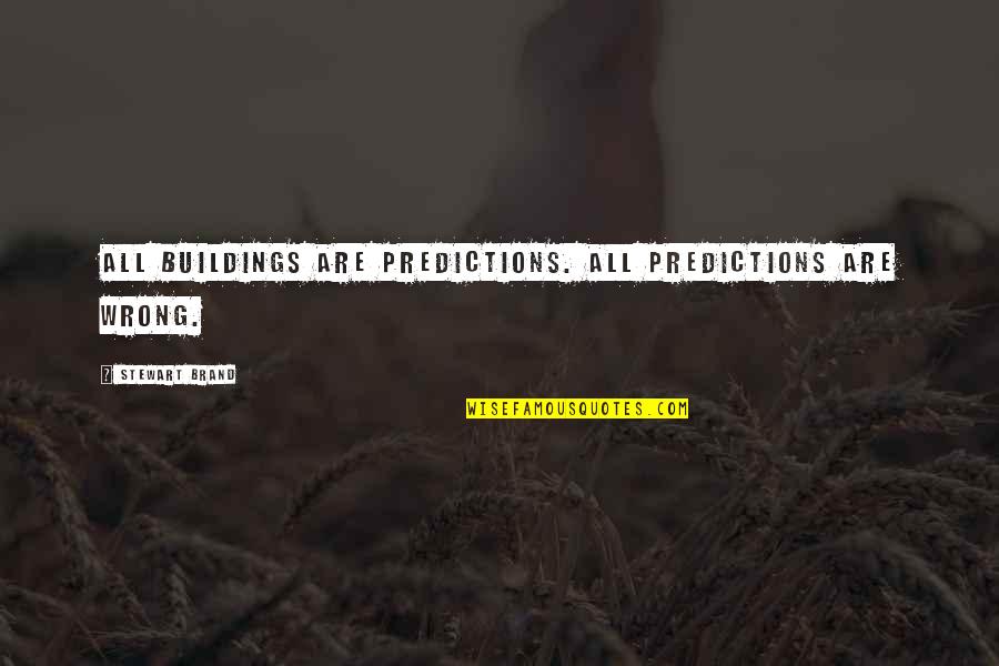 Predictions Quotes By Stewart Brand: All buildings are predictions. All predictions are wrong.