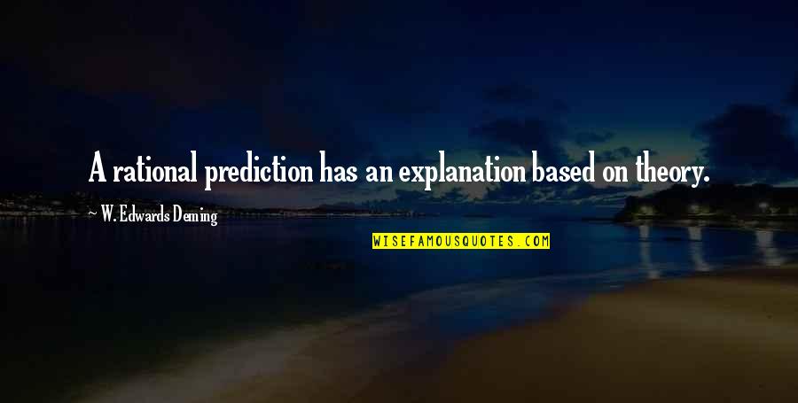 Predictions Quotes By W. Edwards Deming: A rational prediction has an explanation based on