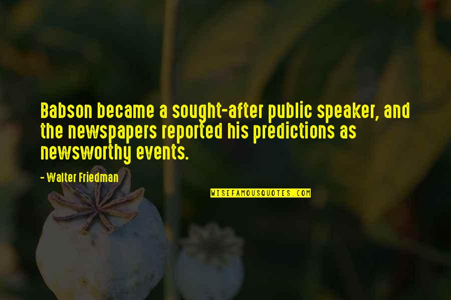Predictions Quotes By Walter Friedman: Babson became a sought-after public speaker, and the
