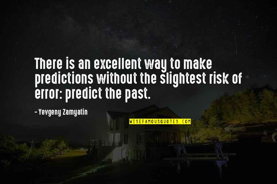 Predictions Quotes By Yevgeny Zamyatin: There is an excellent way to make predictions