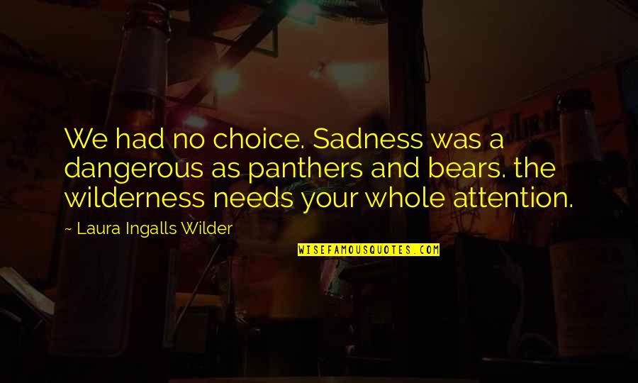 Predictor Corrector Quotes By Laura Ingalls Wilder: We had no choice. Sadness was a dangerous