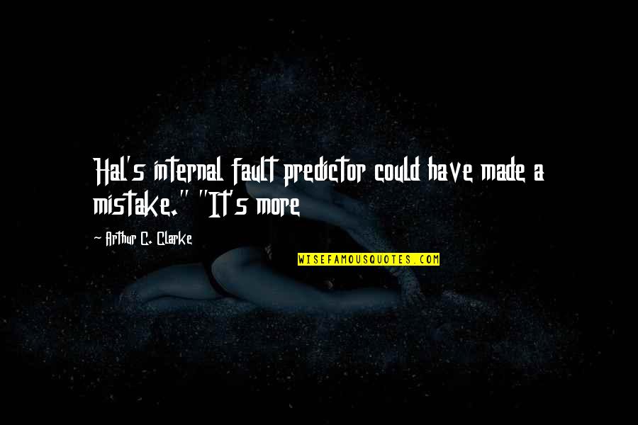 Predictor Quotes By Arthur C. Clarke: Hal's internal fault predictor could have made a