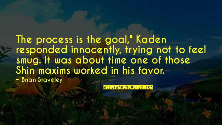 Prediger James Quotes By Brian Staveley: The process is the goal," Kaden responded innocently,