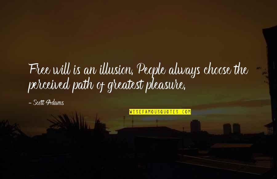 Predijudice Quotes By Scott Adams: Free will is an illusion. People always choose
