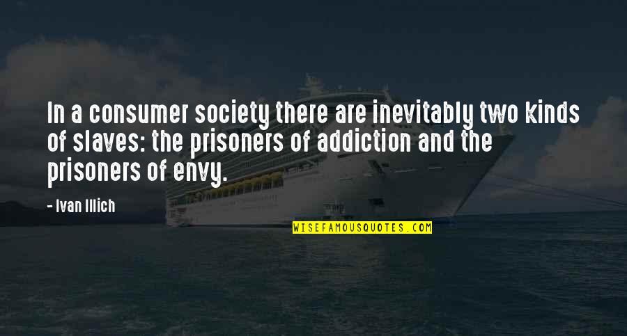 Prediletto Attorney Quotes By Ivan Illich: In a consumer society there are inevitably two