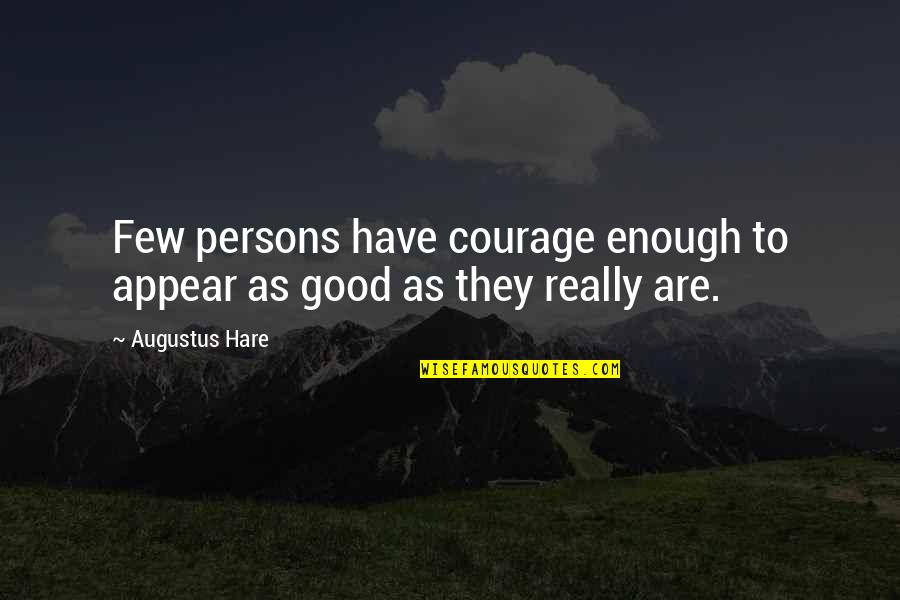 Predisposing Quotes By Augustus Hare: Few persons have courage enough to appear as