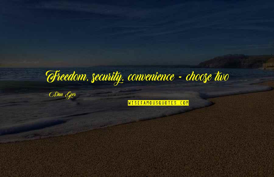 Predisposto Significado Quotes By Dan Geer: Freedom, security, convenience - choose two Predisposto Significado Quotes By Dan Geer: Freedom, security, convenience - choose two