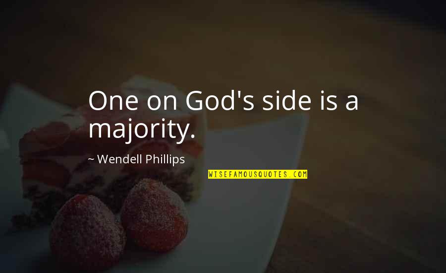Prednisone Medicine Quotes By Wendell Phillips: One on God's side is a majority.