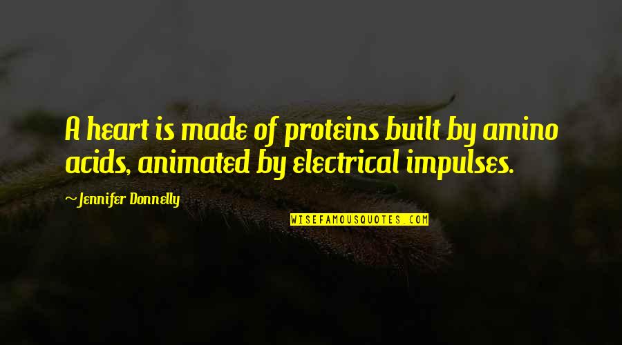 Prednosti Zivota Quotes By Jennifer Donnelly: A heart is made of proteins built by Prednosti Zivota Quotes By Jennifer Donnelly: A heart is made of proteins built by