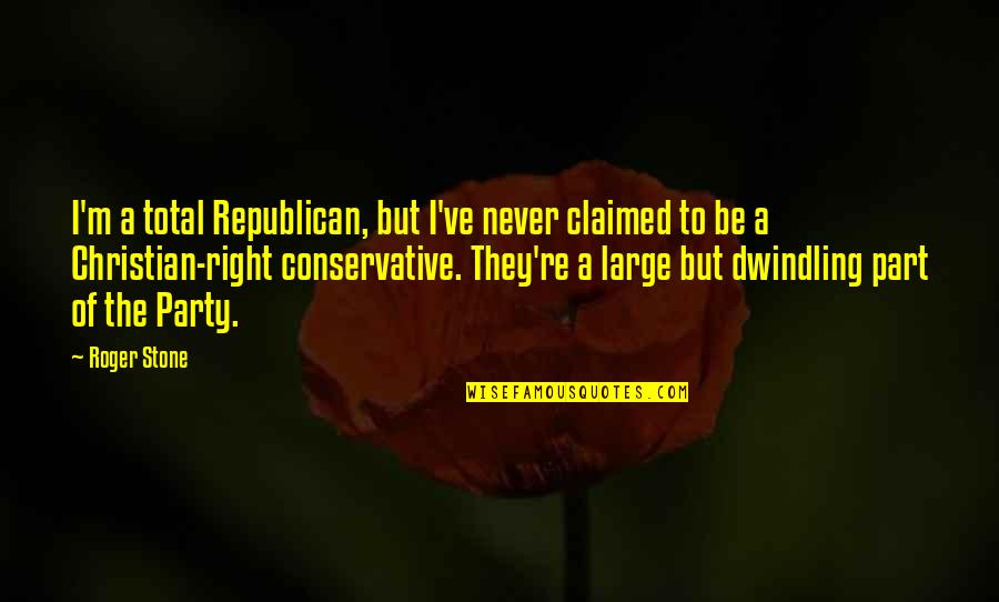 Predock Woodland Quotes By Roger Stone: I'm a total Republican, but I've never claimed Predock Woodland Quotes By Roger Stone: I'm a total Republican, but I've never claimed
