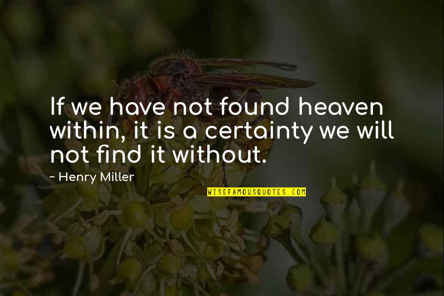 Predominance Define Quotes By Henry Miller: If we have not found heaven within, it
