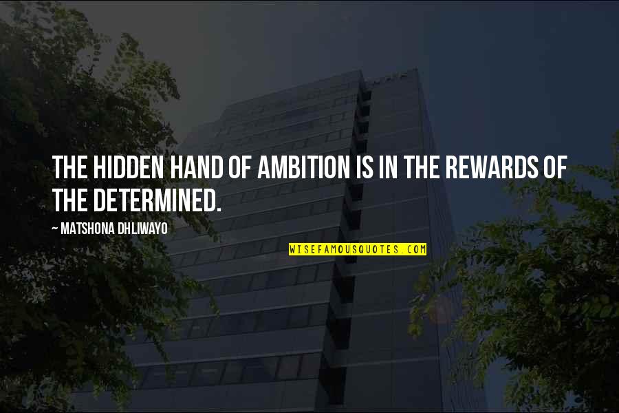 Predominance In A Sentence Quotes By Matshona Dhliwayo: The hidden hand of ambition is in the