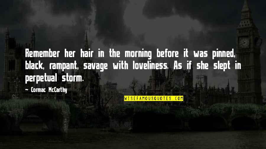 Predominant Quotes By Cormac McCarthy: Remember her hair in the morning before it