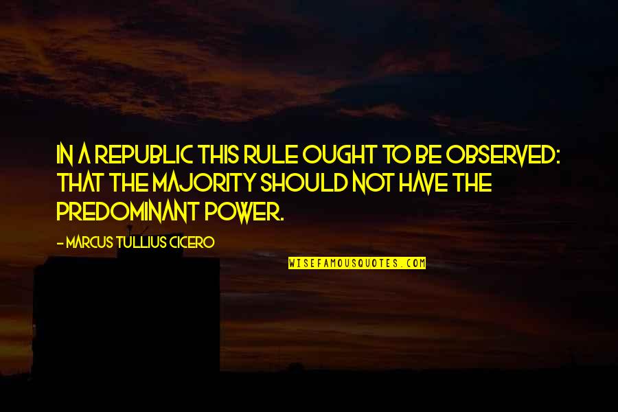 Predominant Quotes By Marcus Tullius Cicero: In a republic this rule ought to be