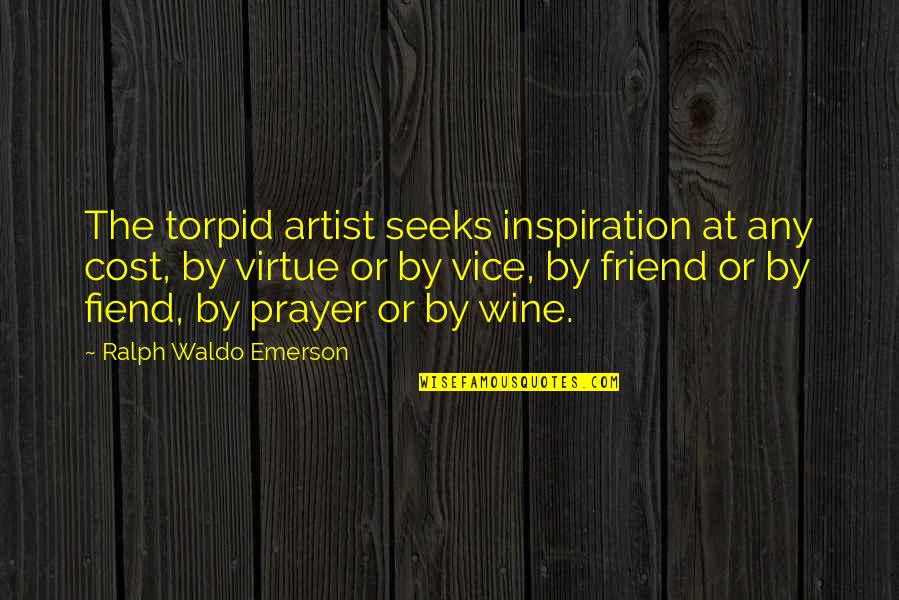 Predominante En Quotes By Ralph Waldo Emerson: The torpid artist seeks inspiration at any cost, Predominante En Quotes By Ralph Waldo Emerson: The torpid artist seeks inspiration at any cost,