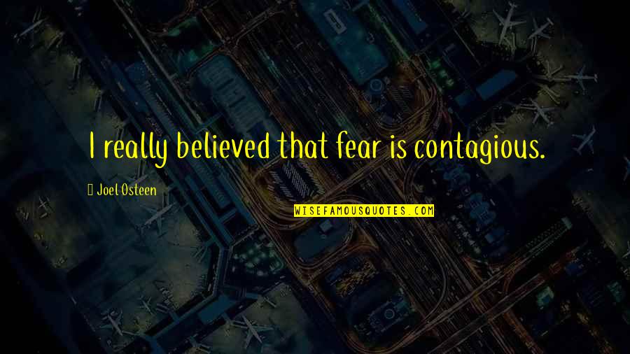 Predominante Quotes By Joel Osteen: I really believed that fear is contagious.