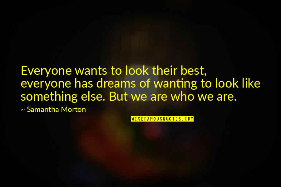 Predominante Quotes By Samantha Morton: Everyone wants to look their best, everyone has